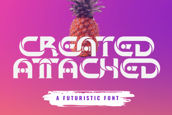 Created Attached: Defining the Future of Modern Digital Typography